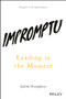 Impromptu (Leading in the Moment) by Judith Humphrey, 9781119286752