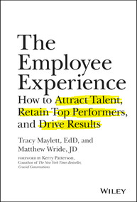 The Employee Experience (How to Attract Talent, Retain Top Performers, and Drive Results) by Tracy Maylett, Matthew Wride, Kerry Patterson, 9781119294184