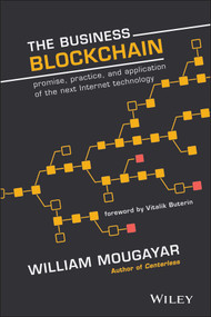 The Business Blockchain (Promise, Practice, and Application of the Next Internet Technology) by William Mougayar, Vitalik Buterin, 9781119300311