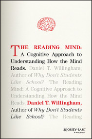 The Reading Mind (A Cognitive Approach to Understanding How the Mind Reads) by Daniel T. Willingham, 9781119301370