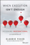 When Execution Isn't Enough (Decoding Inspirational Leadership) by Claudio Feser, Manfred F. R. Kets de Vries, 9781119302650