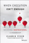 When Execution Isn't Enough (Decoding Inspirational Leadership) by Claudio Feser, Manfred F. R. Kets de Vries, 9781119302650