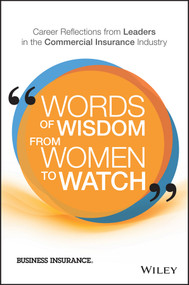 Words of Wisdom from Women to Watch (Career Reflections from Leaders in the Commercial Insurance Industry) by Business Insurance, 9781119341499