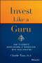 Invest Like a Guru (How to Generate Higher Returns At Reduced Risk With Value Investing) by Charlie Tian, 9781119362364