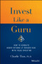 Invest Like a Guru (How to Generate Higher Returns At Reduced Risk With Value Investing) by Charlie Tian, 9781119362364