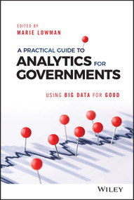 A Practical Guide to Analytics for Governments (Using Big Data for Good) by Marie Lowman, 9781119362821