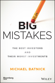 Big Mistakes (The Best Investors and Their Worst Investments) by Michael Batnick, 9781119366553