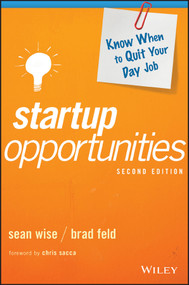 Startup Opportunities (Know When to Quit Your Day Job) by Sean Wise, Brad Feld, Chris Sacca, 9781119378181