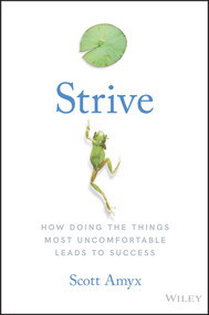 Strive (How Doing The Things Most Uncomfortable Leads to Success) by Scott Amyx, 9781119387305