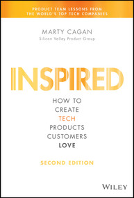 Inspired (How to Create Tech Products Customers Love) by Marty Cagan, 9781119387503
