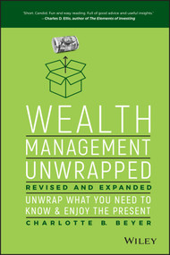 Wealth Management Unwrapped, Revised and Expanded (Unwrap What You Need to Know and Enjoy the Present) by Charlotte B. Beyer, 9781119403692