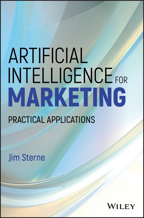 Artificial Intelligence for Marketing (Practical Applications) by Jim Sterne, 9781119406334