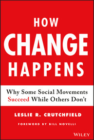 How Change Happens (Why Some Social Movements Succeed While Others Don't) by Leslie R. Crutchfield, 9781119413813