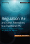 Regulation A+ and Other Alternatives to a Traditional IPO (Financing Your Growth Business Following the JOBS Act) by David N. Feldman, 9781119416159