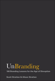UnBranding (100 Branding Lessons for the Age of Disruption) by Scott Stratten, Alison Stratten, 9781119417019