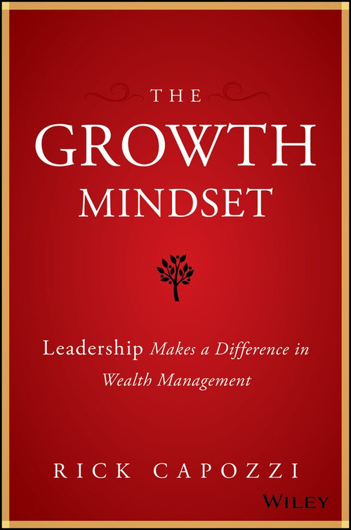 The Growth Mindset (Leadership Makes a Difference in Wealth Management) by Rick Capozzi, 9781119421979