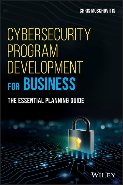 Cybersecurity Program Development for Business (The Essential Planning Guide) by Chris Moschovitis, 9781119429517