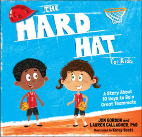 The Hard Hat for Kids (A Story About 10 Ways to Be a Great Teammate) by Jon Gordon, Lauren M. Gallagher, Korey Scott, 9781119430261