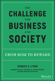 The Challenge for Business and Society (From Risk to Reward) by Stanley S. Litow, 9781119433880