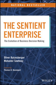 The Sentient Enterprise (The Evolution of Business Decision Making) by Oliver Ratzesberger, Mohanbir Sawhney, Thomas H. Davenport, 9781119438861