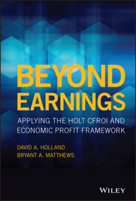 Beyond Earnings (Applying the HOLT CFROI and Economic Profit Framework) by David A. Holland, Bryant A. Matthews, 9781119440482