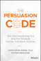 The Persuasion Code (How Neuromarketing Can Help You Persuade Anyone, Anywhere, Anytime) by Christophe Morin, Patrick Renvoise, 9781119440703