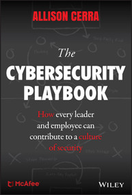 The Cybersecurity Playbook (How Every Leader and Employee Can Contribute to a Culture of Security) by Allison Cerra, 9781119442196