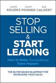 Stop Selling and Start Leading by James M. Kouzes, Barry Z. Posner, Deb Calvert, 9781119446286