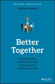 Better Together (8 Ways Working with Women Leads to Extraordinary Products and Profits) by Jonathan Sposato, 9781119452188