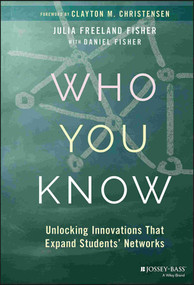 Who You Know (Unlocking Innovations That Expand Students' Networks) by Julia Freeland Fisher, Dan Fisher, Clayton M. Christensen, 9781119452928