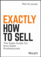 Exactly How to Sell (The Sales Guide for Non-Sales Professionals) by Phil M. Jones, 9781119473459