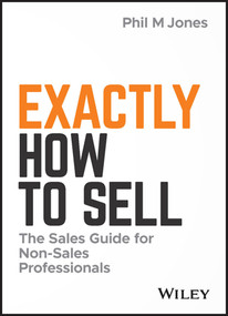 Exactly How to Sell (The Sales Guide for Non-Sales Professionals) by Phil M. Jones, 9781119473459