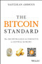 The Bitcoin Standard (The Decentralized Alternative to Central Banking) by Saifedean Ammous, 9781119473862