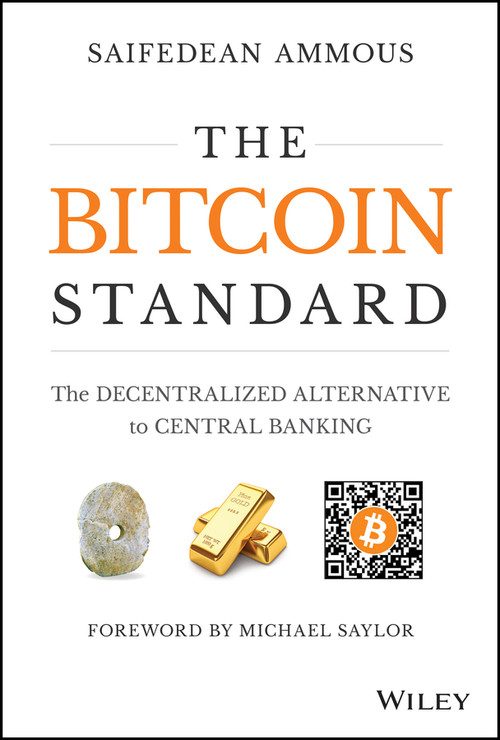 The Bitcoin Standard (The Decentralized Alternative to Central Banking) by Saifedean Ammous, 9781119473862