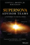Supernova Advisor Teams (A Pathway to Excellence) by Curtis C. Brown, Jr., Robert D. Knapp, 9781119477457