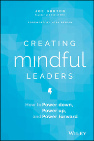 Creating Mindful Leaders (How to Power Down, Power Up, and Power Forward) by Joe Burton, 9781119484783