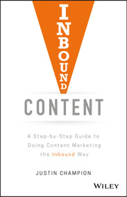 Inbound Content (A Step-by-Step Guide To Doing Content Marketing the Inbound Way) by Justin Champion, 9781119488958