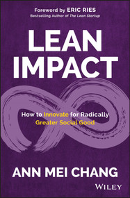 Lean Impact (How to Innovate for Radically Greater Social Good) by Ann Mei Chang, Eric Ries, 9781119506607