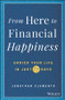 From Here to Financial Happiness (Enrich Your Life in Just 77 Days) by Jonathan Clements, 9781119510963