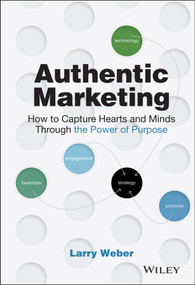 Authentic Marketing (How to Capture Hearts and Minds Through the Power of Purpose) by Larry Weber, 9781119513759