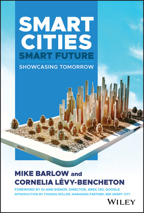 Smart Cities, Smart Future (Showcasing Tomorrow) by Mike Barlow, Cornelia Levy-Bencheton, 9781119516187