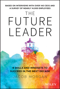 The Future Leader (9 Skills and Mindsets to Succeed in the Next Decade) by Jacob Morgan, 9781119518372