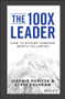 The 100X Leader (How to Become Someone Worth Following) by Jeremie Kubicek, Steve Cockram, 9781119519447