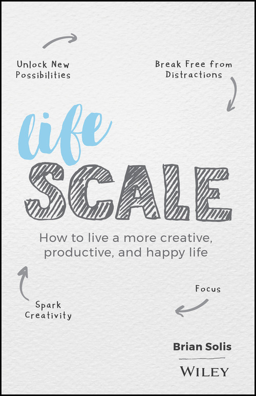 Lifescale (How to Live a More Creative, Productive, and Happy Life) by Brian Solis, 9781119535867