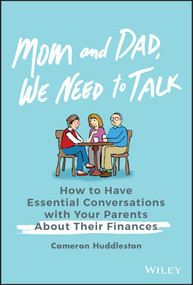 Mom and Dad, We Need to Talk (How to Have Essential Conversations with Your Parents About Their Finances) by Cameron Huddleston, 9781119538363