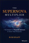 The Supernova Multiplier (7 Strategies for Financial Advisors to Grow Their Practices) by Robert D. Knapp, 9781119539803