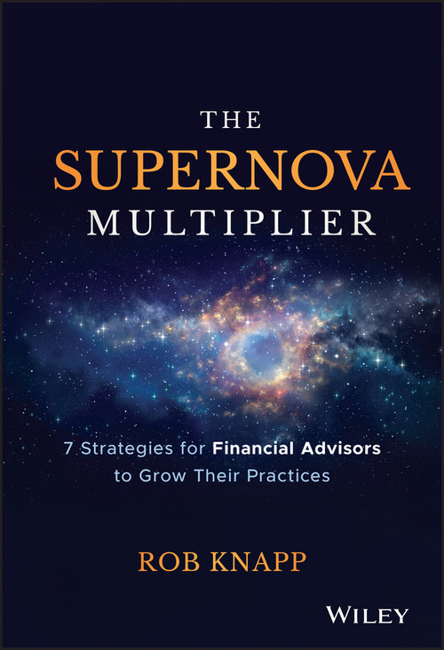 The Supernova Multiplier (7 Strategies for Financial Advisors to Grow Their Practices) by Robert D. Knapp, 9781119539803