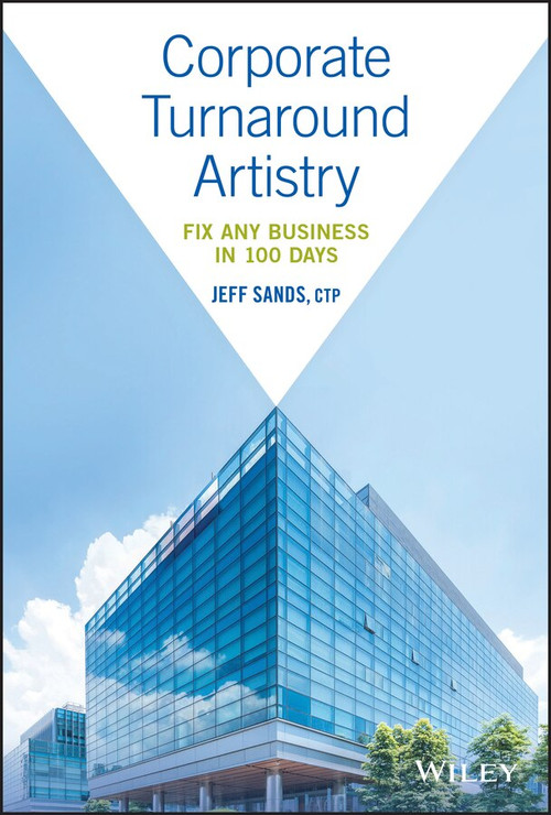 Corporate Turnaround Artistry (Fix Any Business in 100 Days) by Jeff Sands, 9781119539988