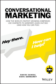 Conversational Marketing (How the World's Fastest Growing Companies Use Chatbots to Generate Leads 24/7/365 (and How You Can Too)) by David Cancel, Dave Gerhardt, 9781119541837