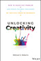 Unlocking Creativity (How to Solve Any Problem and Make the Best Decisions by Shifting Creative Mindsets) by Michael A. Roberto, 9781119545798